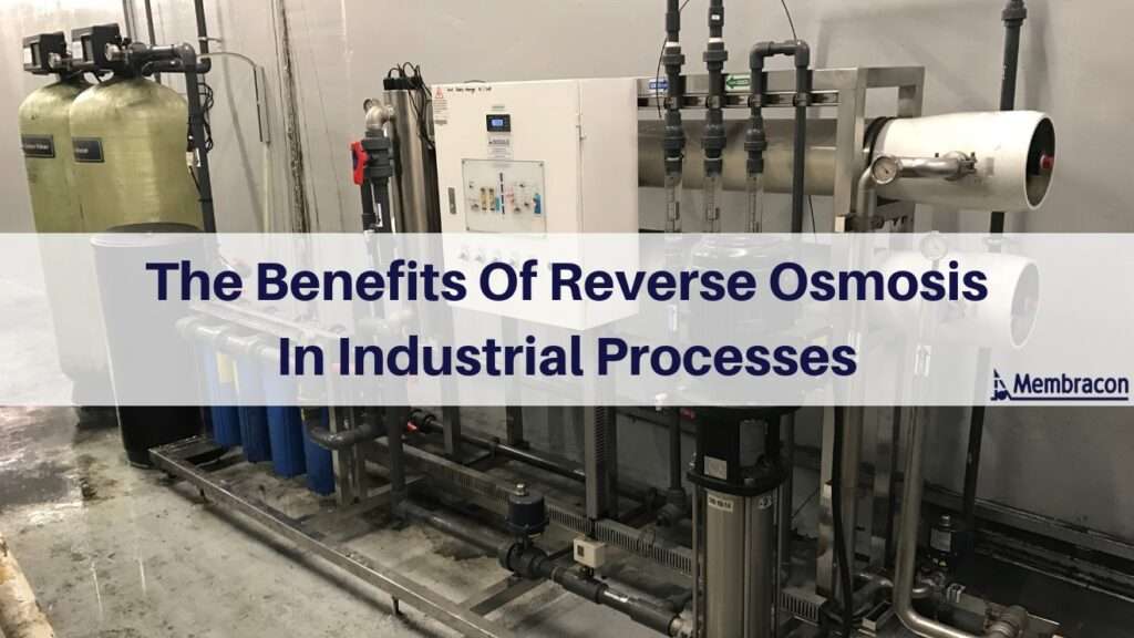 The benefits of reverse osmosis in industrial processes | Membracon | Wolverhampton, West Midlands