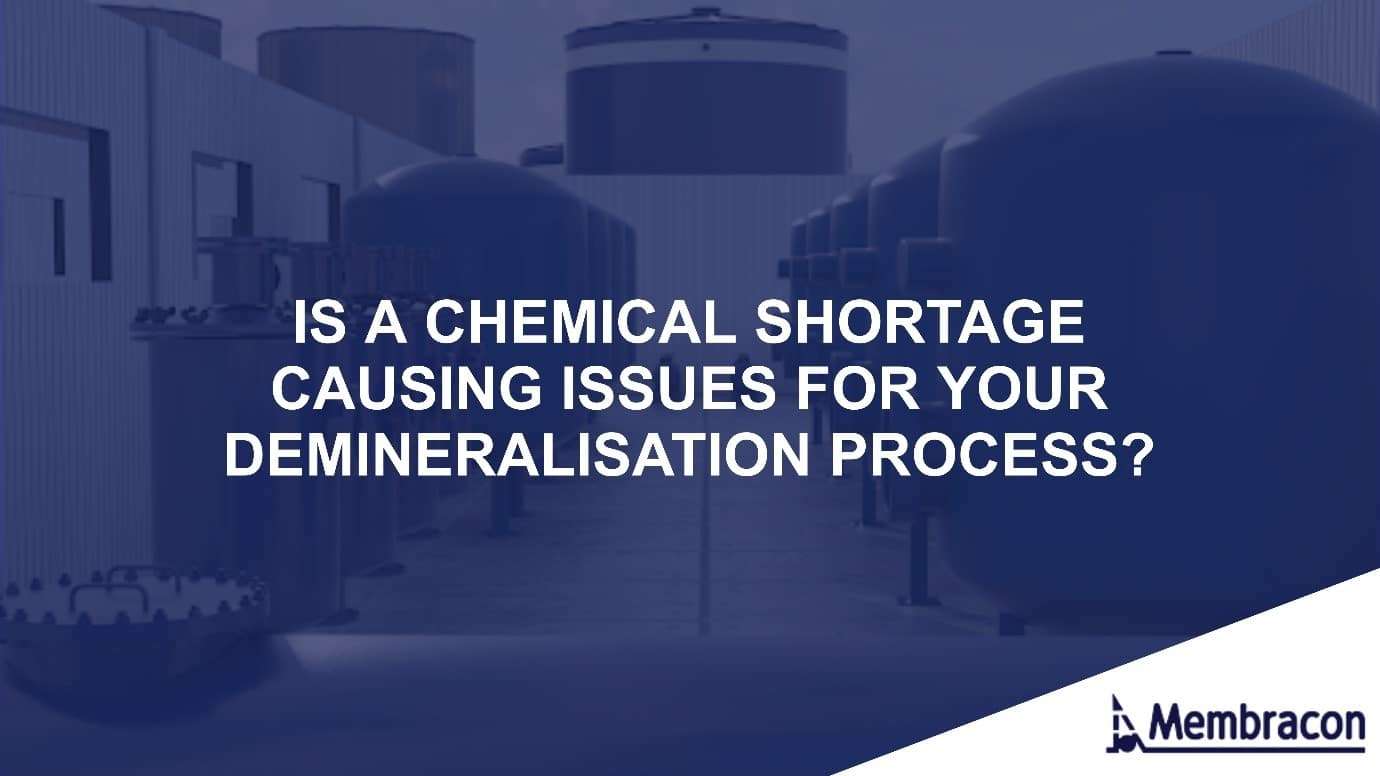 Is a chemical shortage causing issues for your demineralisation process?