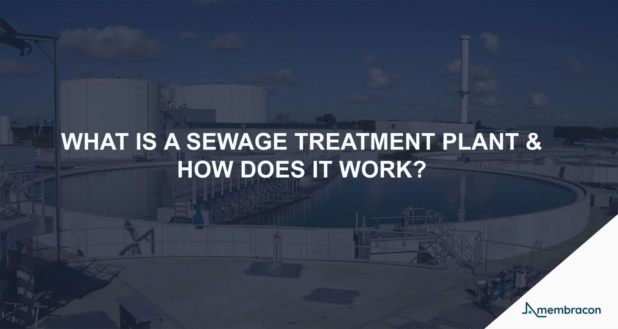 What is a Sewage Treatment Plant & How does it work? - Membracon